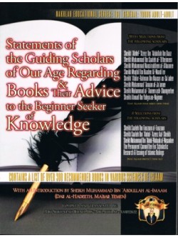 Statements of the Guiding Scholars of Our Age Regarding Books & Advice to the Beginner Seeker of Knowledge PB